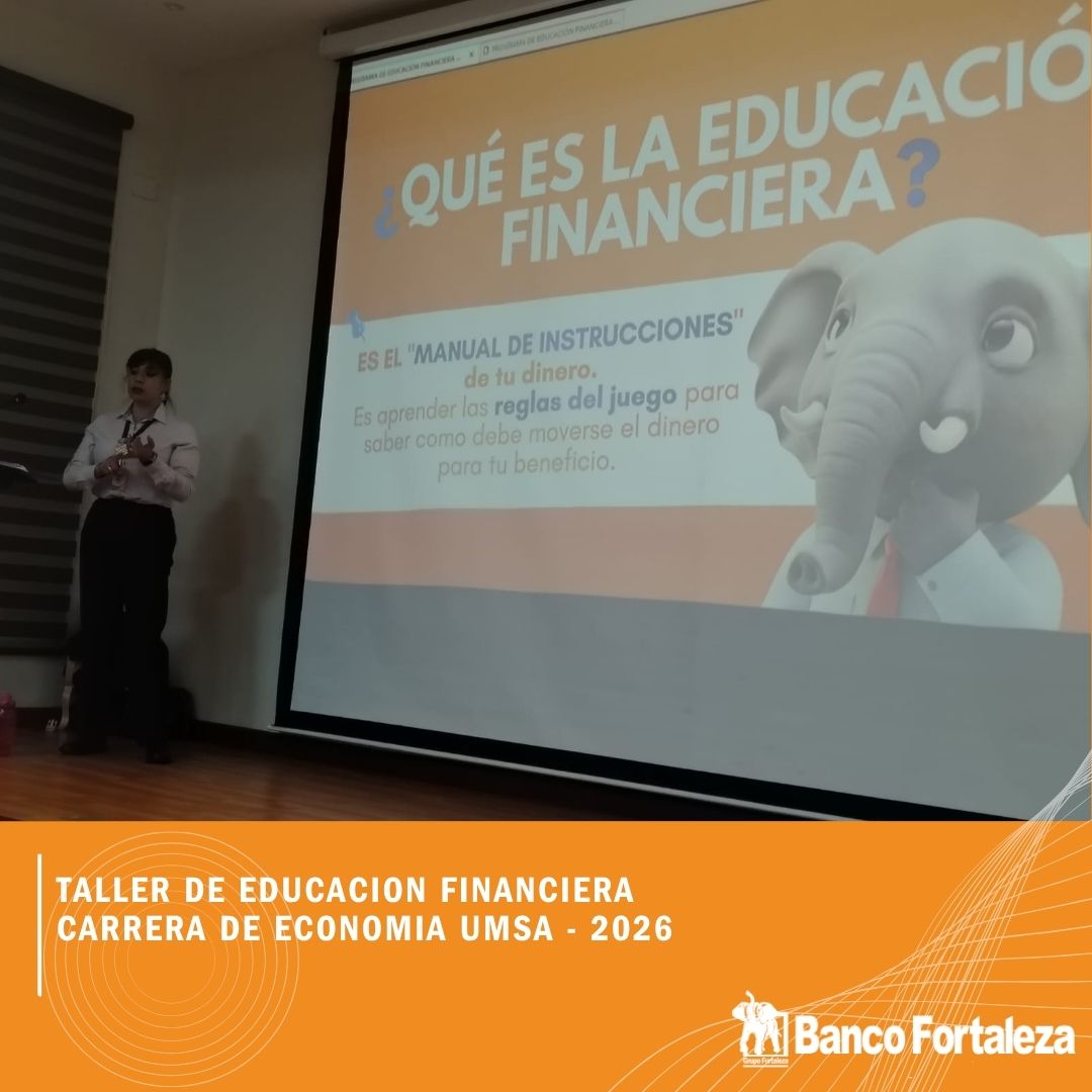 BANCO FORTALEZA S.A. TALLER DE EDUCACIÓN FINANCIERA CON LOS ESTUDIANTES DE ECONOMÍA DE LA UMSA
